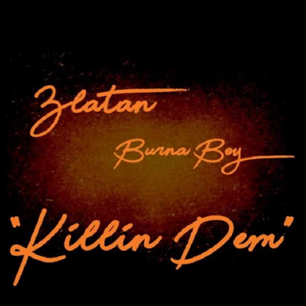 Download mp3 Burna Boy ft Zlatan Killin' Dem mp3 download