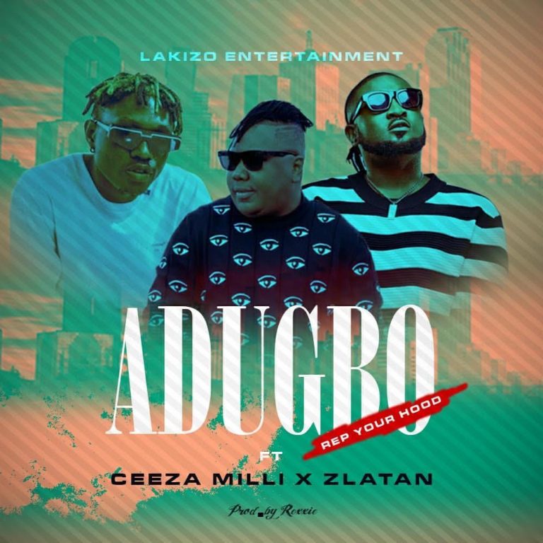 Ceeza Milli ft. Zlatan – ADUBGO (Rep ur Hood)