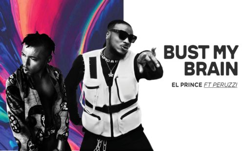 El Prince – Bust My Brain Ft. Peruzzi