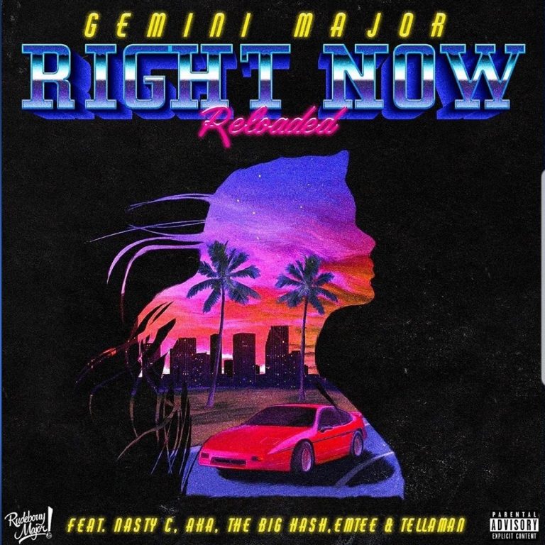 Gemini Major – Right Now (Reloaded) ft. Nasty C, AKA, Emtee, Tellaman, The Big Hash