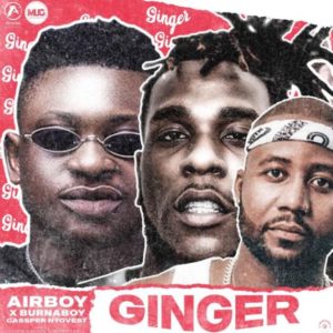 Airboy – Ginger Ft. Burna Boy, Cassper Nyovest