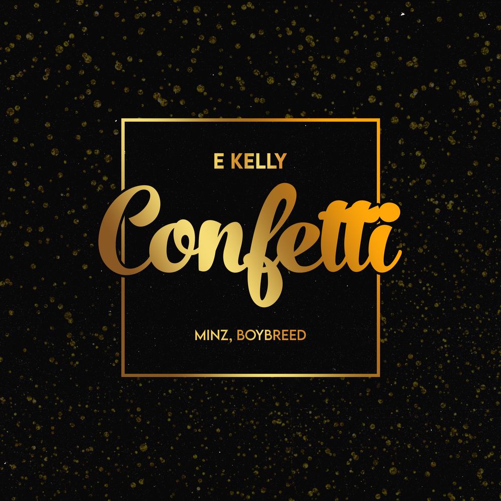 E-Kelly – Confetti ft. Boybreed, Minz