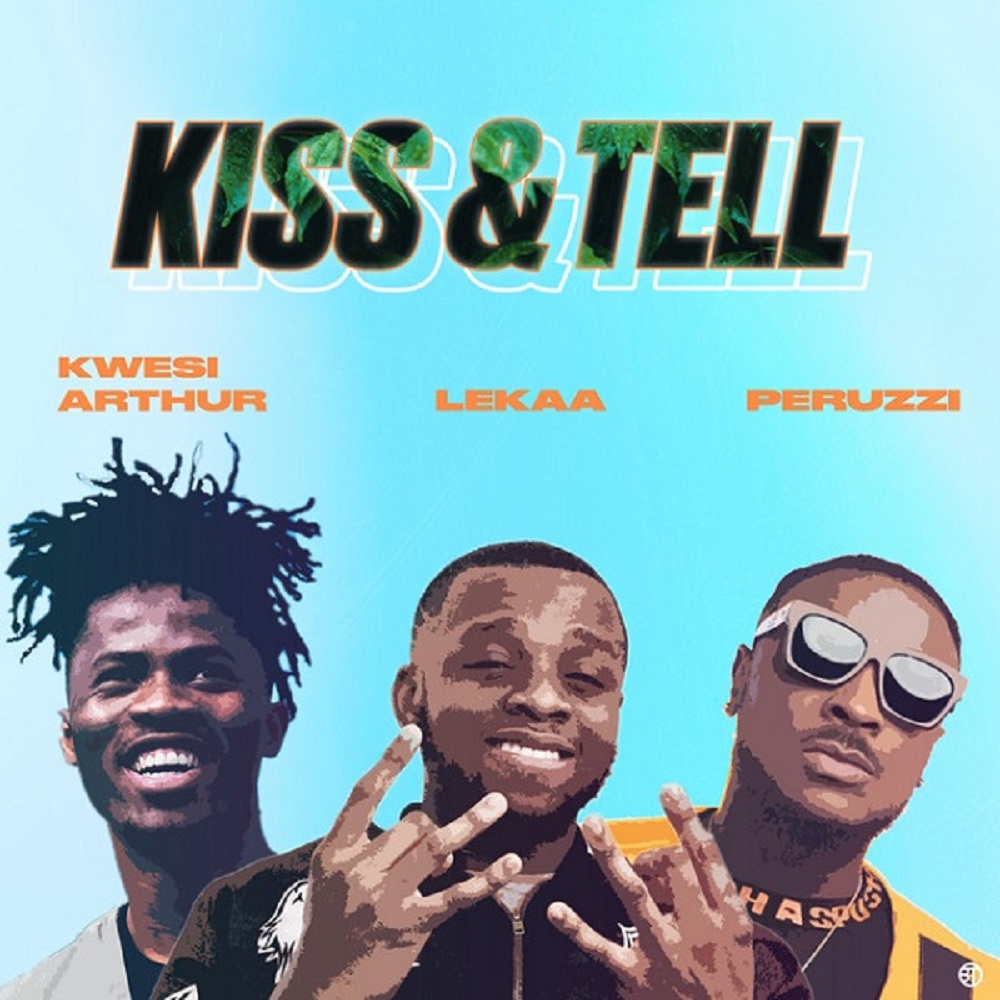 Lekaa – Kiss & Tell (Insta blogs) ft. Peruzzi, Kwesi Arthur