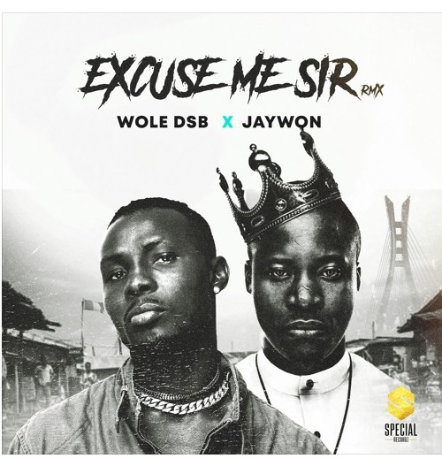 Wole DSB – Excuse Me Sir (Remix) ft. Jaywon