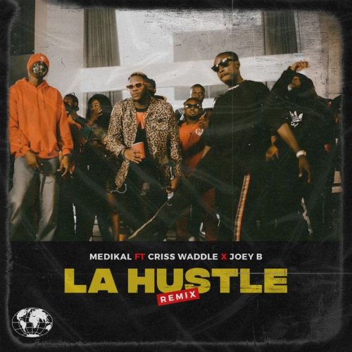 Medikal – La Hustle (Remix) ft. Criss Waddle, Joey B