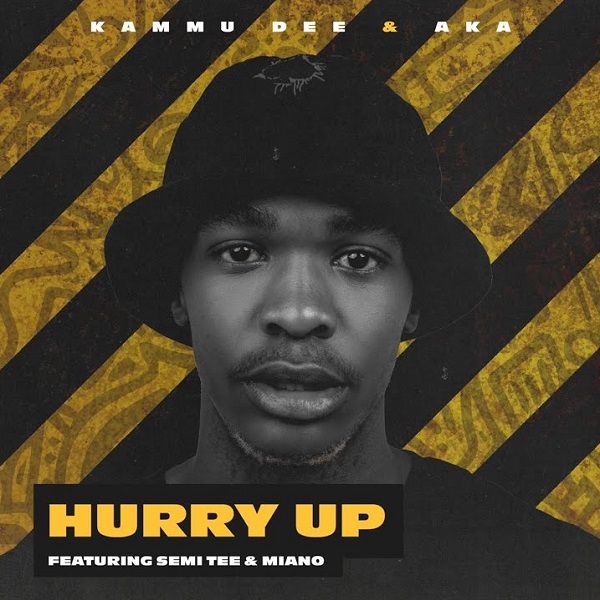 Kammu Dee, AKA – Hurry Up (Dance) ft. Semi Tee, Miano