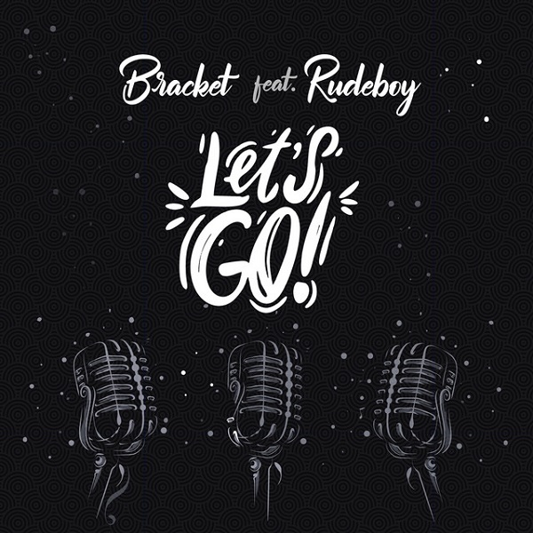 Bracket ft. Rudeboy – Let’s Go