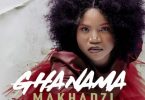 Makhadzi – Ghanama ft. Prince Benza