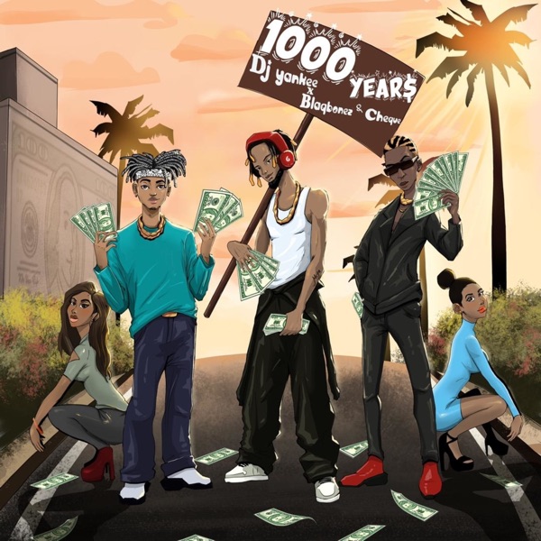 DJ Yankee – 1000 YEAR$ Ft. Blaqbonez, Cheque