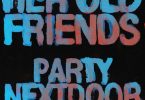 PARTYNEXTDOOR – Her Old Friends