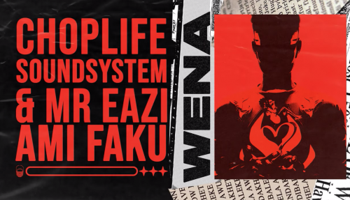 ChopLife SoundSystem, Mr Eazi - Wena ft. Ami Faku