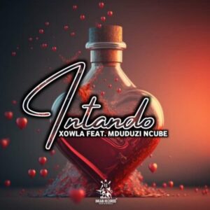 Xowla - Intando Ft. Mduduzi Ncube