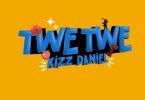 Kizz Daniel – Twe Twe