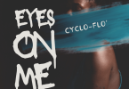 Cyclo Flo – Eyes On Me