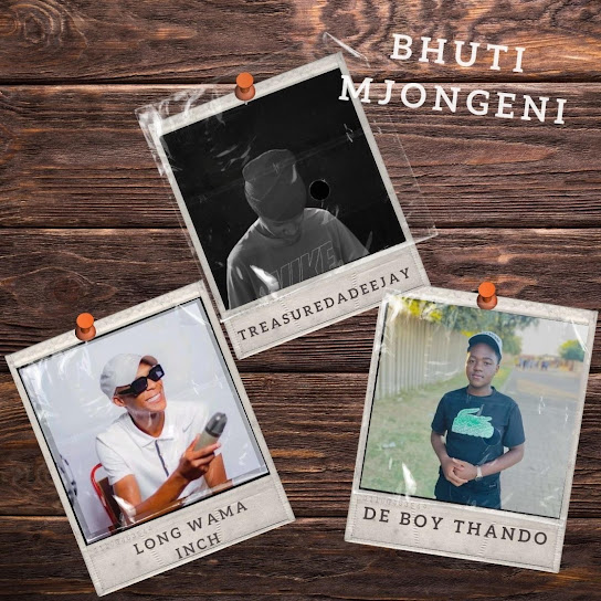 TreasureDaDeeJaY – Bhuti Mjongeni Ft. DeBoyThando & Long Wama Inch