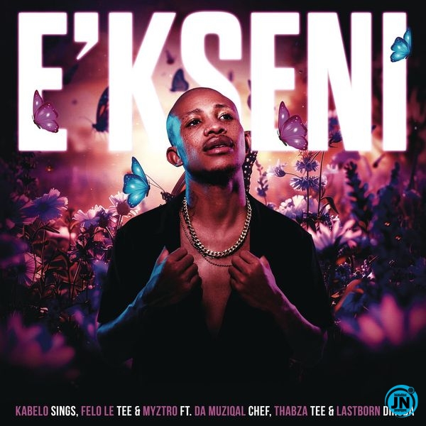 Kabelo Sings – E'kseni ft Felo Le Tee, Myztro, Da Muziqal Chef, Thabza Tee & Lastborn Diroba