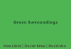 Menzinto – Green Surroundings ft Oscar Mbo & Dustinho