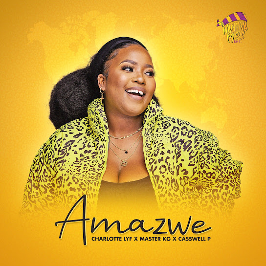 CHARLOTTE LYF – Amazwe Ft Master KG & Casswell P